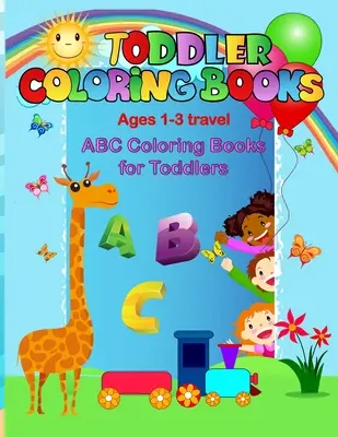 Kleinkind-Malbücher für 1-3 Jahre: ABC-Malbücher für Kleinkinder - Toddler coloring books ages 1-3 travel: ABC coloring books for toddlers