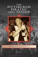 Die Saison 1960 der Pittsburgh Pirates - Pittsburgh Pirates' 1960 Season