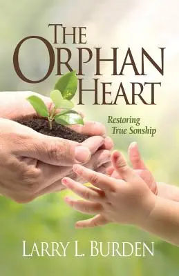 Das verwaiste Herz: Wahre Sohnschaft wiederherstellen - The Orphan Heart: Restoring True Sonship