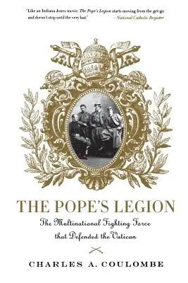 Die Legion des Papstes: Die multinationale Kampftruppe, die den Vatikan verteidigte - The Pope's Legion: The Multinational Fighting Force That Defended the Vatican