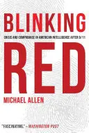 Rotes Blinken: Krise und Kompromiss im amerikanischen Geheimdienst nach 9/11 - Blinking Red: Crisis and Compromise in American Intelligence After 9/11