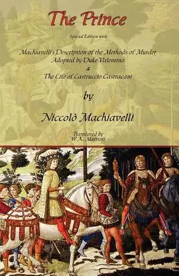 Der Fürst - Sonderausgabe mit Machiavellis Beschreibung der von Herzog Valentino angewandten Mordmethoden und dem Leben von Castruccio Castracani - The Prince - Special Edition with Machiavelli's Description of the Methods of Murder Adopted by Duke Valentino & the Life of Castruccio Castracani