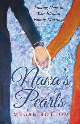 Nana's Perlen: Hoffnung für die Ehe in einer gemischten Familie - Nana's Pearls: Finding Hope in Your Blended Family Marriage