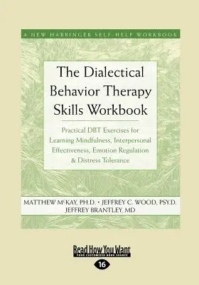 Das Arbeitsbuch für Dialektische Verhaltenstherapie: Praktische Dbt-Übungen zum Erlernen von Achtsamkeit, zwischenmenschlicher Effektivität, Emotionsregulation & - The Dialectical Behavior Therapy Skills Workbook: Practical Dbt Exercises for Learning Mindfulness, Interpersonal Effectiveness, Emotion Regulation &