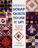 Scrap Quilts zum Aufbrauchen: 20 komplette Designs für Stoffreste - Making Scrap Quilts to Use It Up!: 20 Complete Designs for Leftover Fabric