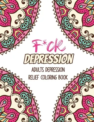F*ck Depression: Erwachsene Depression Relief Coloring Book, Positive Affirmationen und therapeutische Muster für Entspannung und Stressabbau, St - F*ck Depression: Adults depression Relief Coloring Book, Positive Affirmations and Therapeutic Patterns for Relax and Stress Relief, St