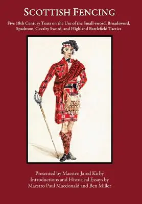 Schottisches Fechten: Fünf Texte aus dem 18. Jahrhundert über den Gebrauch von Handschwert, Breitschwert, Spadroon, Kavalleriesäbel und Highland Battlefield T - Scottish Fencing: Five 18th Century Texts on the Use of the Small-sword, Broadsword, Spadroon, Cavalry Sword, and Highland Battlefield T