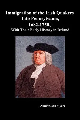 Die Einwanderung der irischen Quäker nach Pennsylvania, 1682-1750; mit ihrer frühen Geschichte in Irland - Immigration of the Irish Quakers Into Pennsylvania, 1682-1750; With Their Early History in Ireland