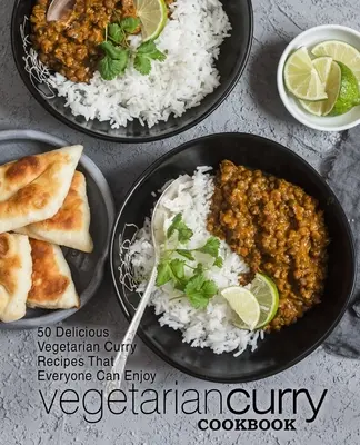 Vegetarisches Curry-Kochbuch: 50 leckere vegetarische Curry-Rezepte, die jeder genießen kann (2. Auflage) - Vegetarian Curry Cookbook: 50 Delicious Vegetarian Curry Recipes That Everyone Can Enjoy (2nd Edition)