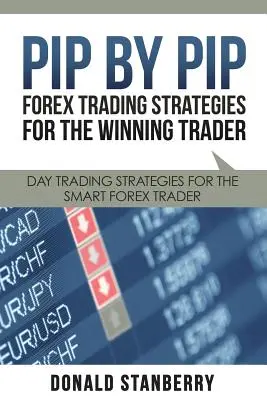 Pip für Pip: Forex-Handelsstrategien für den gewinnenden Trader: Day-Trading-Strategien für den cleveren Forex-Händler - Pip by Pip: Forex Trading Strategies for the Winning Trader: Day Trading Strategies for the Smart Forex Trader