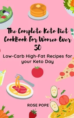 Das komplette Keto-Diät-Kochbuch für Frauen über 50: kohlenhydratarme und fettreiche Rezepte für Ihren Keto-Tag - The Complete Keto Diet CookBook For Women Over 50: Low-Carb High-Fat Recipes for your Keto Day