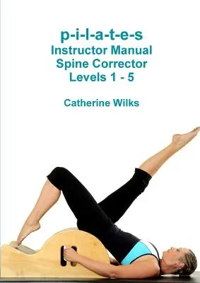 p-i-l-a-t-e-s Ausbilderhandbuch Wirbelsäulenkorrektor Level 1 - 5 - p-i-l-a-t-e-s Instructor Manual Spine Corrector Levels 1 - 5