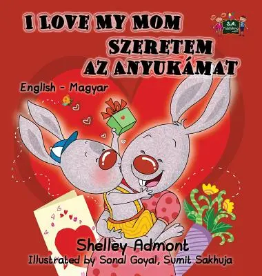 Ich liebe meine Mama: Englisch Ungarisch Zweisprachige Ausgabe - I Love My Mom: English Hungarian Bilingual Edition