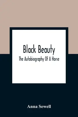 Black Beauty; Die Autobiographie eines Pferdes - Black Beauty; The Autobiography Of A Horse