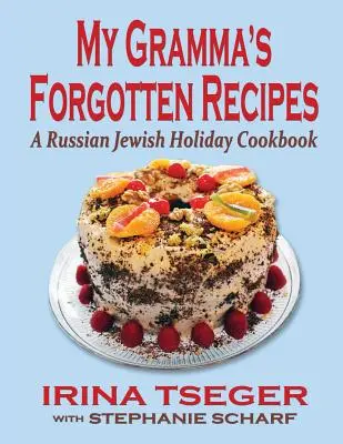 My Grandma's Forgotten Recipes - Ein russisch-jüdisches Feiertagskochbuch - My Grandma's Forgotten Recipes - A Russian Jewish Holiday Cookbook