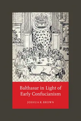 Balthasar im Licht des frühen Konfuzianismus - Balthasar in Light of Early Confucianism