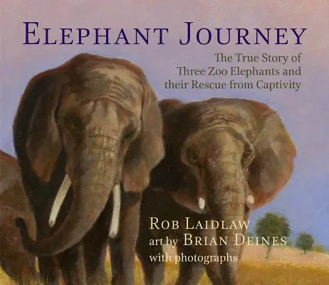 Die Reise der Elefanten: Die wahre Geschichte von drei Zoo-Elefanten und ihrer Rettung aus der Gefangenschaft - Elephant Journey: The True Story of Three Zoo Elephants and Their Rescue from Captivity