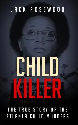 Kindermörder: Die wahre Geschichte der Kindermorde von Atlanta - Child Killer: The True Story of the Atlanta Child Murders