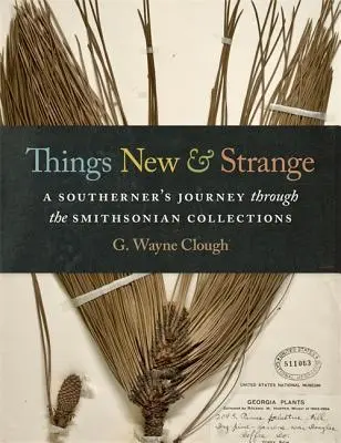 Neue und seltsame Dinge: Die Reise eines Südstaatlers durch die Sammlungen des Smithsonian - Things New and Strange: A Southerner's Journey Through the Smithsonian Collections