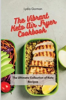 Das vibrierende Keto-Kochbuch für die Heißluftfritteuse: Die ultimative Sammlung von Keto-Rezepten - The Vibrant Keto Air Fryer Cookbook: The Ultimate Collection of Keto Recipes