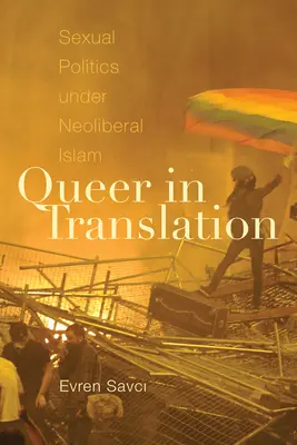 Queer in Übersetzung: Sexuelle Politik unter dem neoliberalen Islam - Queer in Translation: Sexual Politics Under Neoliberal Islam