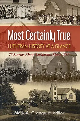 Ganz sicher wahr: Lutherische Geschichte auf einen Blick - 75 Geschichten über Lutheraner seit 1517 - Most Certainly True: Lutheran History at a Glance - 75 Stories about Lutherans Since 1517