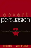 Verdeckte Überredung: Psychologische Taktiken und Tricks, um das Spiel zu gewinnen - Covert Persuasion: Psychological Tactics and Tricks to Win the Game