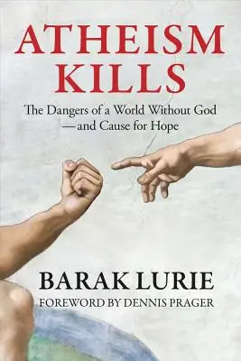 Atheismus tötet: Die Gefahren einer Welt ohne Gott - und ein Grund zur Hoffnung: Die Gefahren einer Welt ohne Gott - und ein Grund zur Hoffnung - Atheism Kills: The Dangers of a World Without God - and Cause for Hope: The Dangers of a World Without God - and Cause for Hope