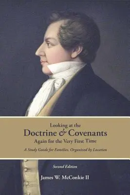 Die Lehre und die Bündnisse zum ersten Mal wieder ansehen: Ein Studienführer für Familien, geordnet nach Orten - Looking at the Doctrine and Covenants Again for the Very First Time: A Study Guide for Families, Organized by Location