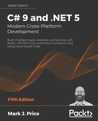 C# 9 und .NET 5 - Moderne plattformübergreifende Entwicklung - Fünfte Ausgabe: Erstellen Sie intelligente Apps, Websites und Dienste mit Blazor, ASP.NET Core und Ent - C# 9 and .NET 5 - Modern Cross-Platform Development - Fifth Edition: Build intelligent apps, websites, and services with Blazor, ASP.NET Core, and Ent