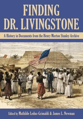 Auf der Suche nach Dr. Livingstone: Eine Geschichte in Dokumenten aus dem Henry Morton Stanley Archiv - Finding Dr. Livingstone: A History in Documents from the Henry Morton Stanley Archives