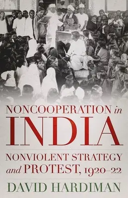 Nichtkooperation in Indien: Gewaltfreie Strategie und Protest, 1920-22 - Noncooperation in India: Nonviolent Strategy and Protest, 1920-22