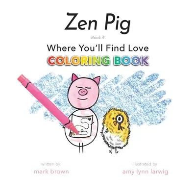 Zen Pig: Wo du Liebe findest Malbuch - Zen Pig: Where You'll Find Love Coloring Book