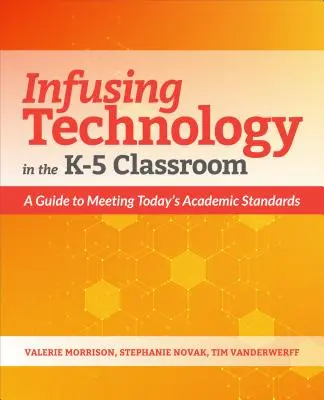 Einsatz von Technologie im K-5-Unterricht: Ein Leitfaden für die Erfüllung heutiger akademischer Standards - Infusing Technology in the K-5 Classroom: A Guide to Meeting Today's Academic Standards