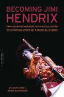 Becoming Jimi Hendrix: Von Southern Crossroads zum psychedelischen London, die unerzählte Geschichte eines musikalischen Genies - Becoming Jimi Hendrix: From Southern Crossroads to Psychedelic London, the Untold Story of a Musical Genius