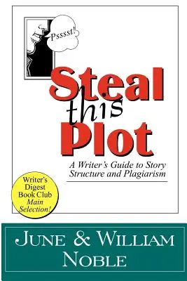 Steal This Plot: Ein Leitfaden für Autoren zu Story-Struktur und Plagiaten - Steal This Plot: A Writer's Guide to Story Structure and Plagiarism