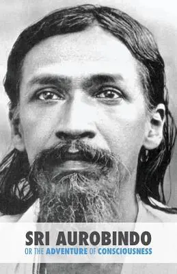 Sri Aurobindo oder das Abenteuer des Bewusstseins - Sri Aurobindo or the Adventure of Consciousness