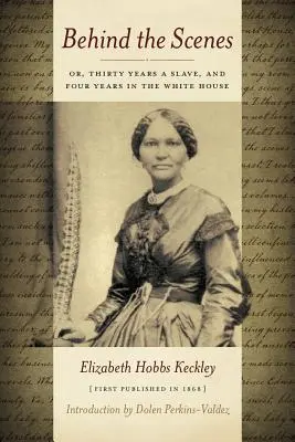 Hinter den Kulissen: Oder dreißig Jahre Sklave und vier Jahre im Weißen Haus - Behind the Scenes: Or Thirty Years a Slave, and Four Years in the White House