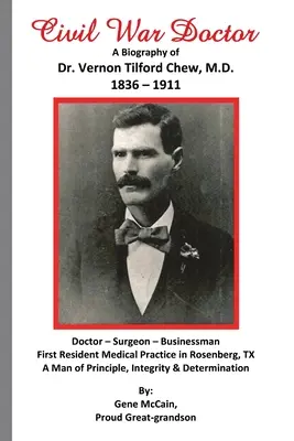 Arzt im Bürgerkrieg: Eine Biographie von Dr. Vernon Tilford Chew, M.D. 1836-1911 - Civil War Doctor: A Biography of Dr. Vernon Tilford Chew, M.D. 1836-1911