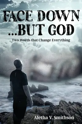Gesicht nach unten... Aber Gott: Zwei Worte, die alles verändern - Face Down... But God: Two Words that Change Everything