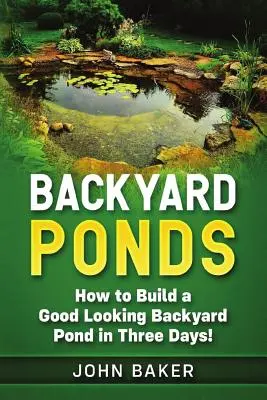 Gartenteiche: Wie man in drei Tagen einen schönen Teich im Garten anlegt! - Backyard Ponds: How to Build a Good Looking Backyard Pond in Three Days!