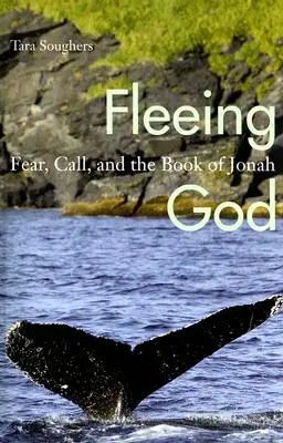 Gott fliehen: Furcht, Berufung und das Buch Jona - Fleeing God: Fear, Call, and the Book of Jonah