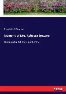 Memoiren von Frau Rebecca Steward: mit einer vollständigen Skizze ihres Lebens - Memoirs of Mrs. Rebecca Steward: containing: a full sketch of her life