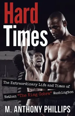 Harte Zeiten: Das außergewöhnliche Leben und die Zeiten von Nathan King Cobra Washington - Hard Times: The Extraordinary Life and Times of Nathan The King Cobra Washington