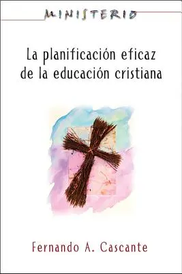 Ministerio: La Planificacin Eficaz de la Educacin Cristiana: Ministerium: Planung für eine wirksame christliche Erziehung - Ministerio: La Planificacin Eficaz de la Educacin Cristiana: Ministry: Planning for Effective Christian Education