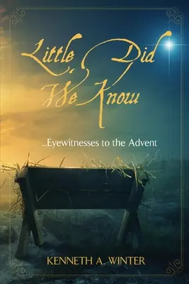 Wir wussten es nicht: Augenzeugen des Advents - Little Did We Know: Eyewitnesses to the Advent