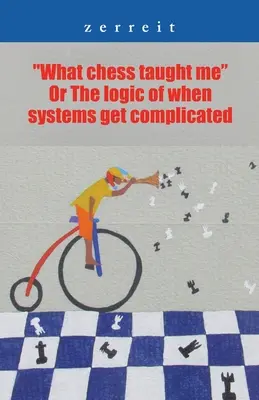 Was mich das Schachspiel gelehrt hat oder die Logik der Kompliziertheit von Systemen - What Chess Taught Me or the Logic of When Systems Get Complicated