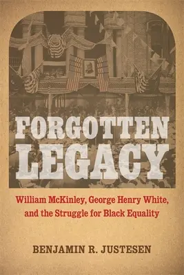 Vergessenes Vermächtnis: William McKinley, George Henry White und der Kampf um die Gleichberechtigung der Schwarzen - Forgotten Legacy: William McKinley, George Henry White, and the Struggle for Black Equality