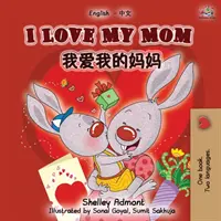 I Love My Mom (Englisch Chinesisch Mandarin Zweisprachiges Buch) - I Love My Mom (English Chinese Mandarin Bilingual Book)