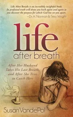 Leben nach dem Atmen: Nachdem ihr Mann seinen letzten Atemzug getan hat, und nachdem sie versucht hat, ihren eigenen aufzufangen - Life After Breath: After Her Husband Takes His Last Breath, and After She Tries to Catch Hers
